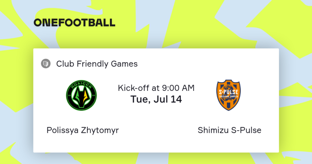 🇺🇦 Polissya Zhytomyr vs Shimizu S-Pulse 🇯🇵 | 14 de Julio de 2026 | Partidos amistosos | 03:00