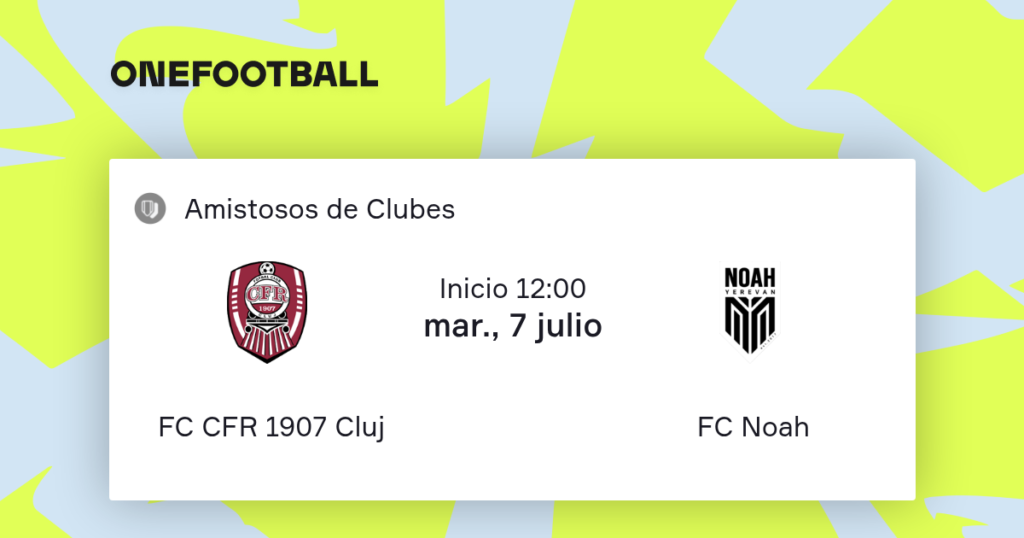 CFR Cluj vs Noah | 07 de Julio de 2026 | Partidos amistoso | 07:00